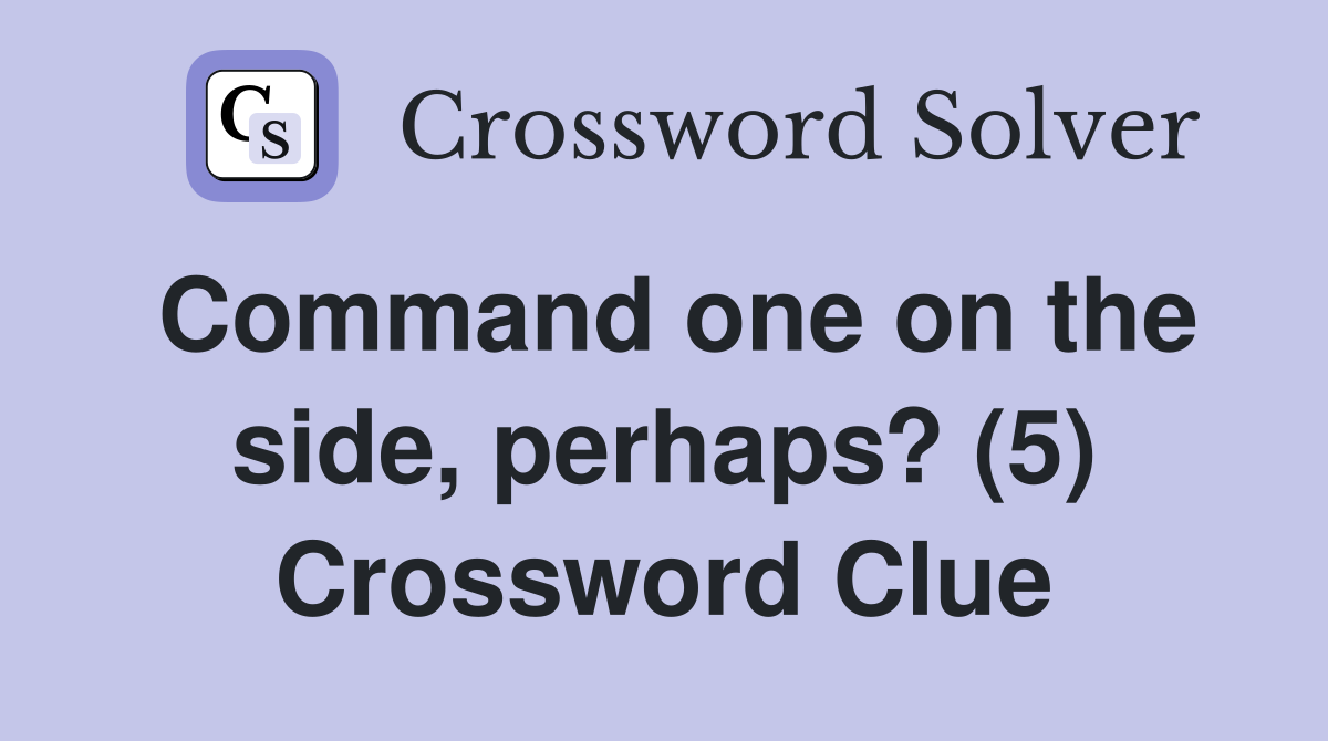 Command one on the side, perhaps? (5) Crossword Clue