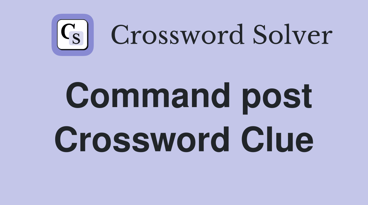 Command post Crossword Clue