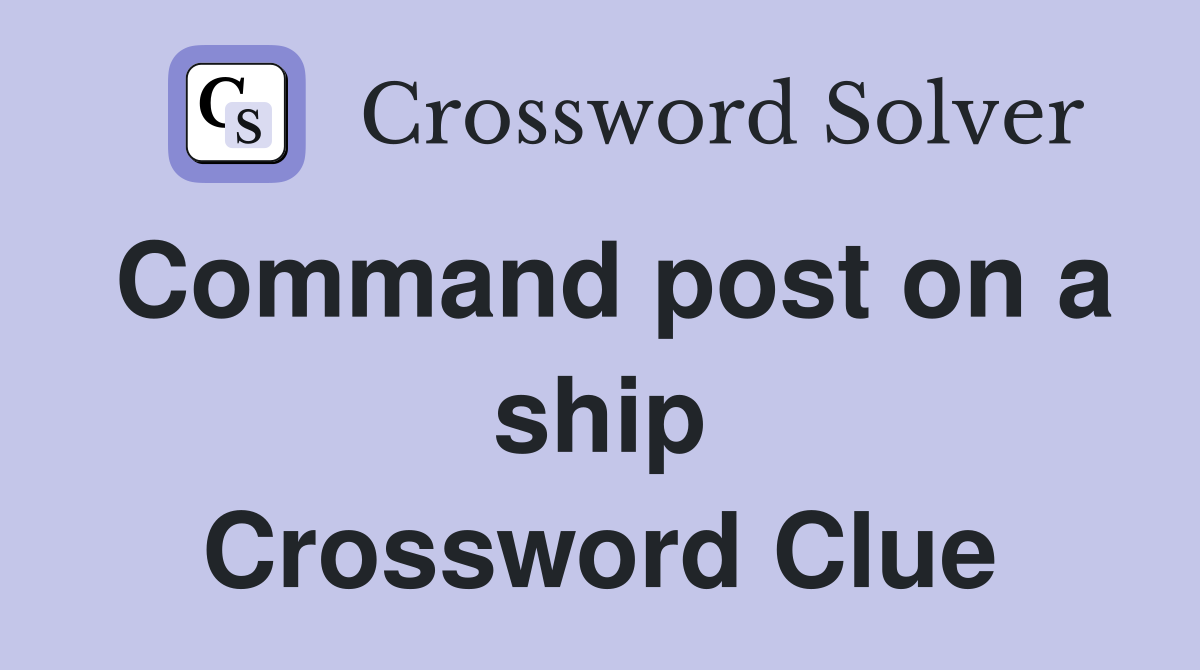 Command post on a ship Crossword Clue