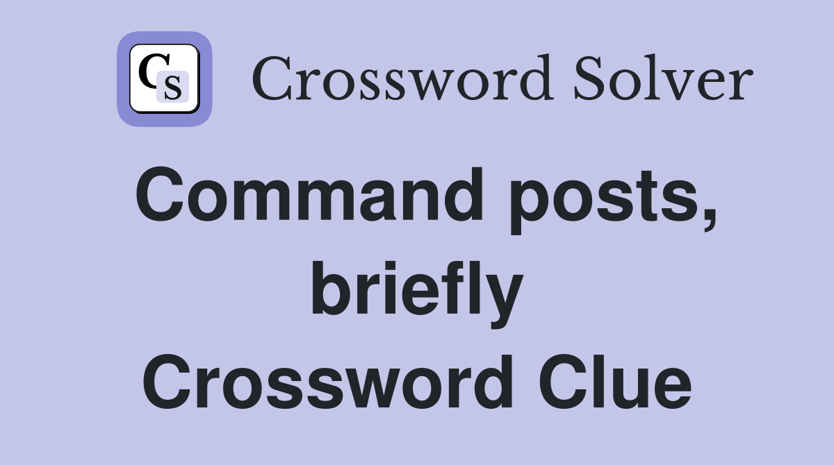 Command posts, briefly Crossword Clue