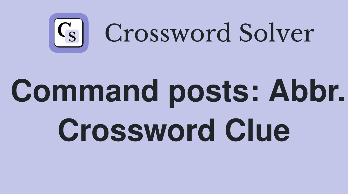 Command posts: Abbr. Crossword Clue