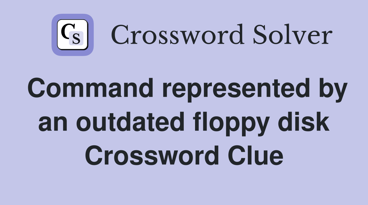 Command represented by an outdated floppy disk Crossword Clue