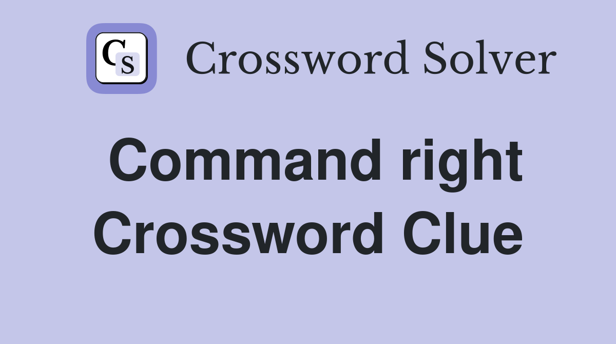 Command right Crossword Clue