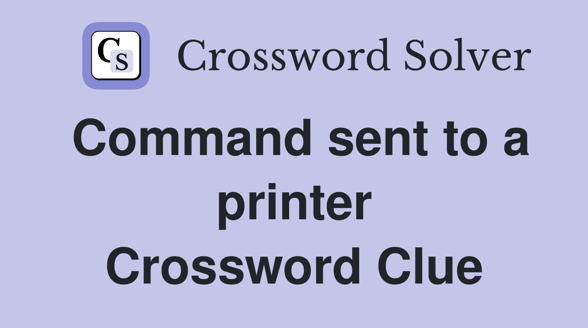 Command sent to a printer Crossword Clue