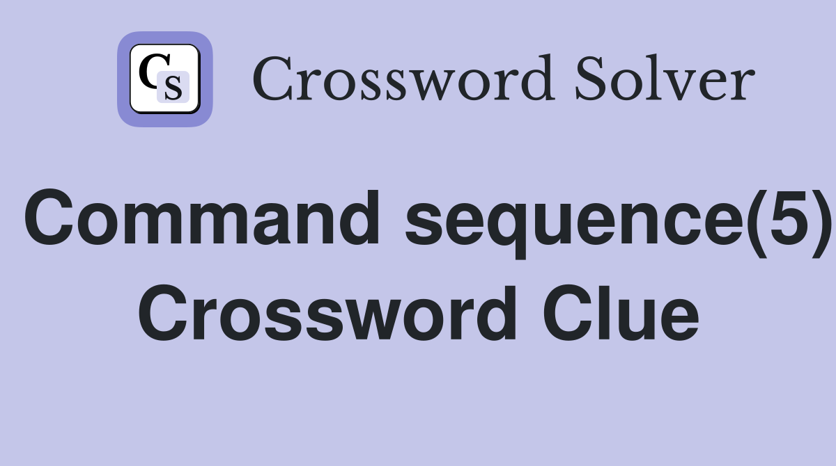 Command sequence(5) Crossword Clue