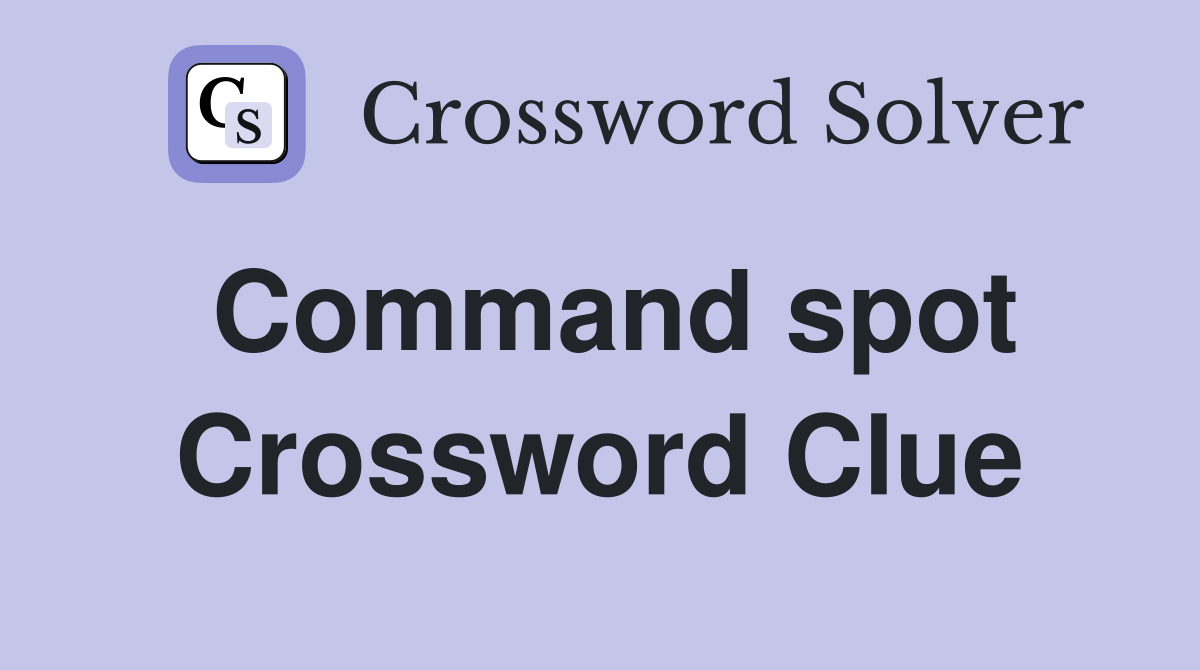 Command spot Crossword Clue
