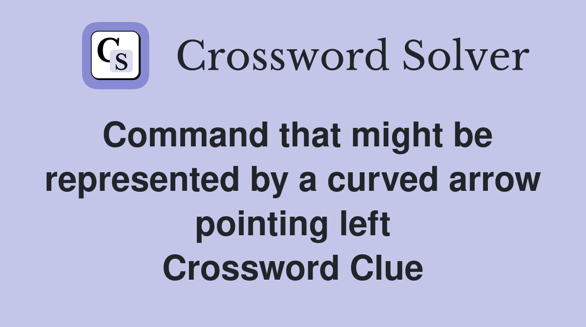 Command that might be represented by a curved arrow pointing left Crossword Clue