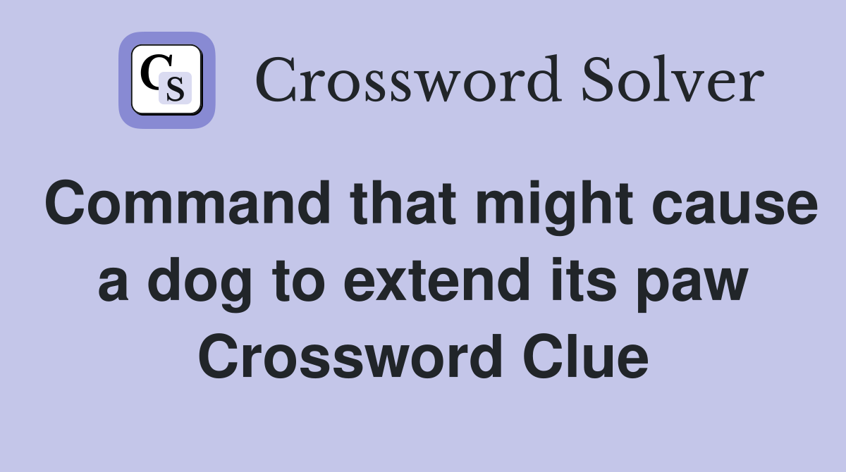 Command that might cause a dog to extend its paw Crossword Clue