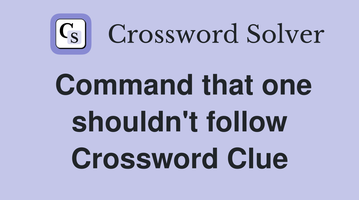 Command that one shouldn't follow Crossword Clue