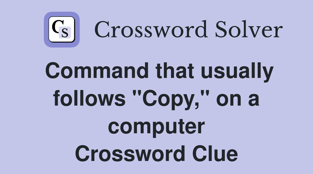 Command that usually follows "Copy," on a computer Crossword Clue