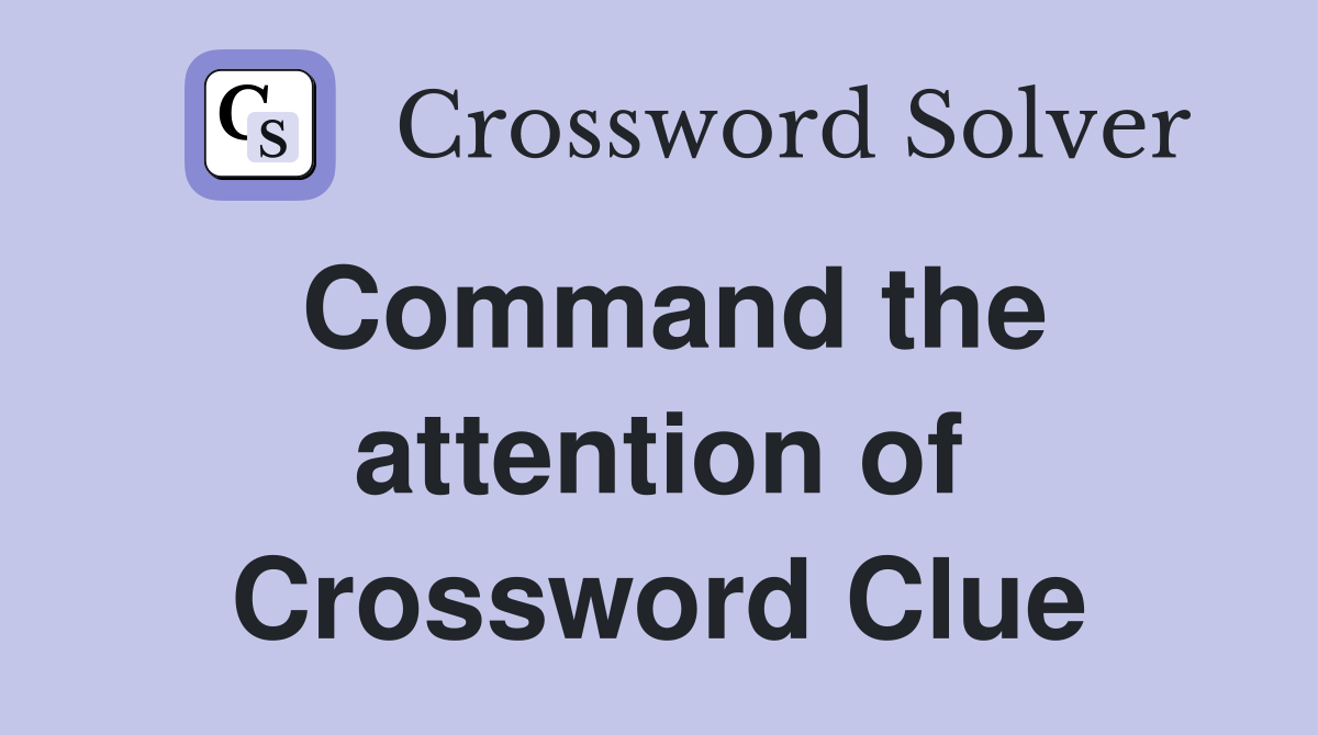 Command the attention of Crossword Clue
