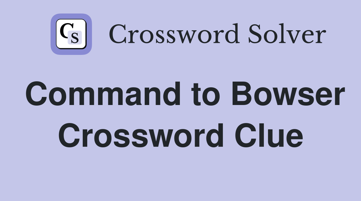 Command to Bowser Crossword Clue