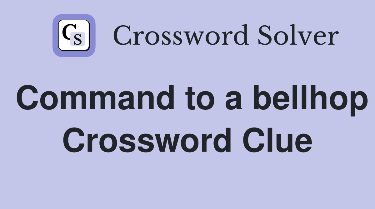 Command to a bellhop Crossword Clue