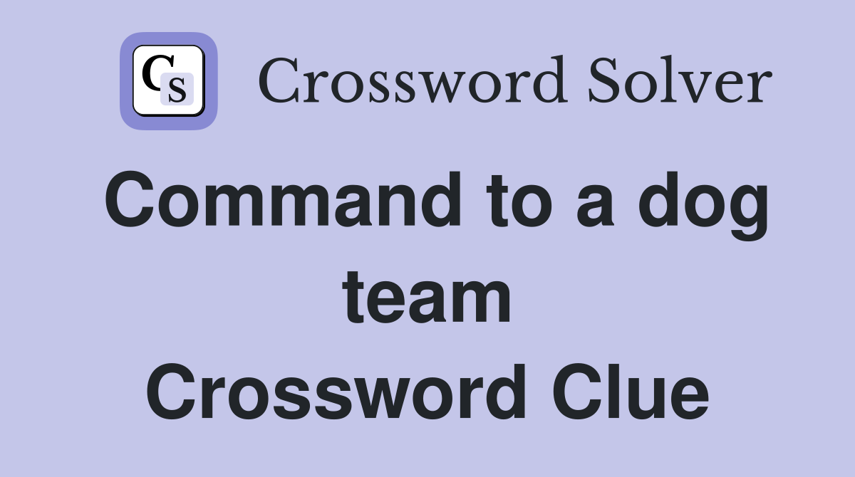Command to a dog team Crossword Clue