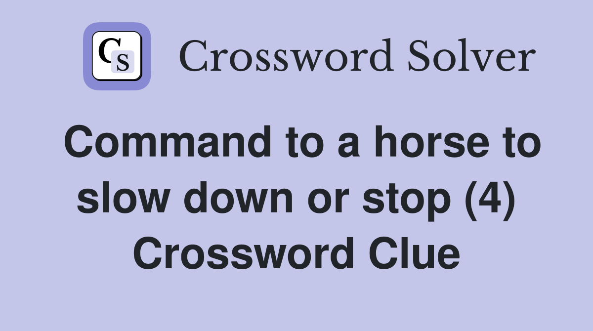 Command to a horse to slow down or stop (4) Crossword Clue