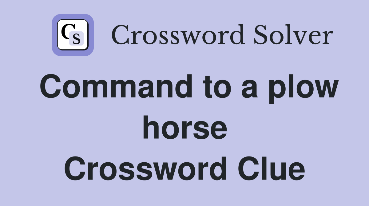 Command to a plow horse Crossword Clue