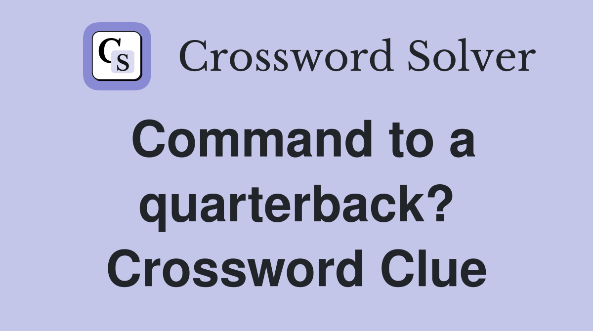 Command to a quarterback? Crossword Clue
