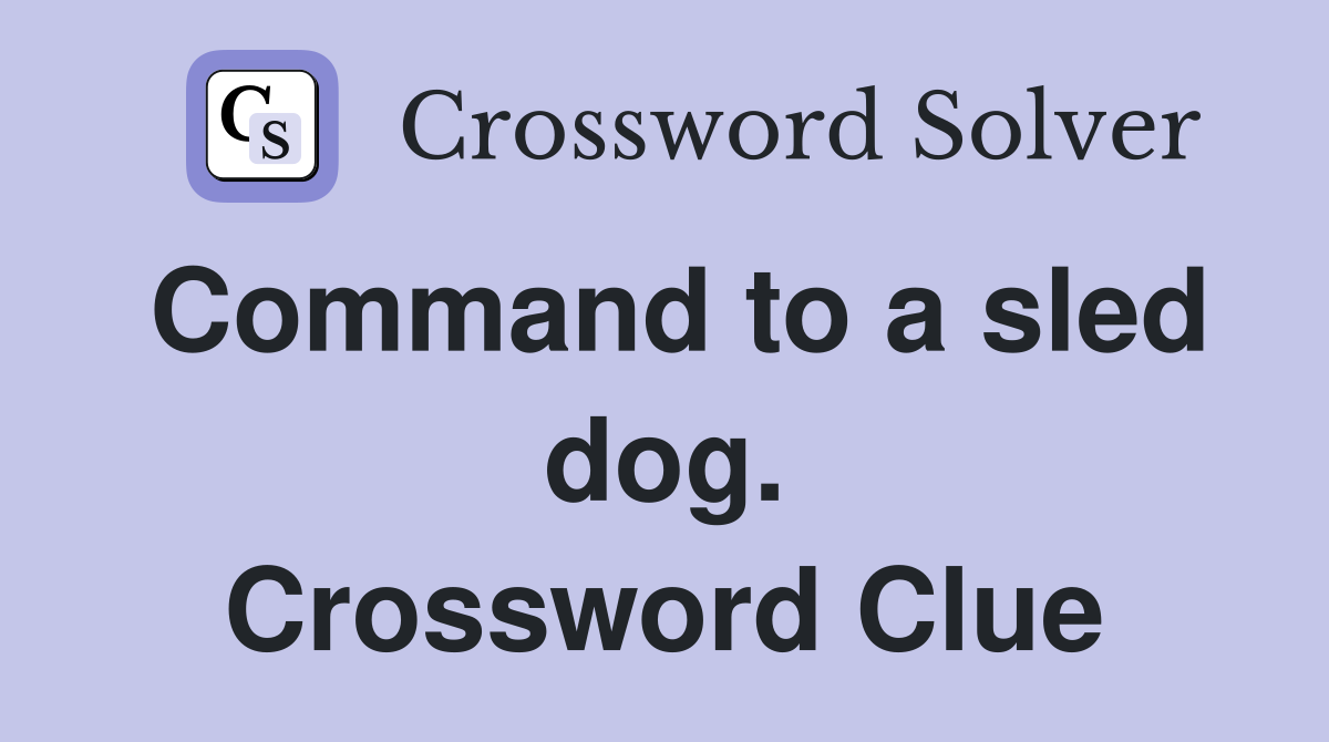 Command to a sled dog. Crossword Clue