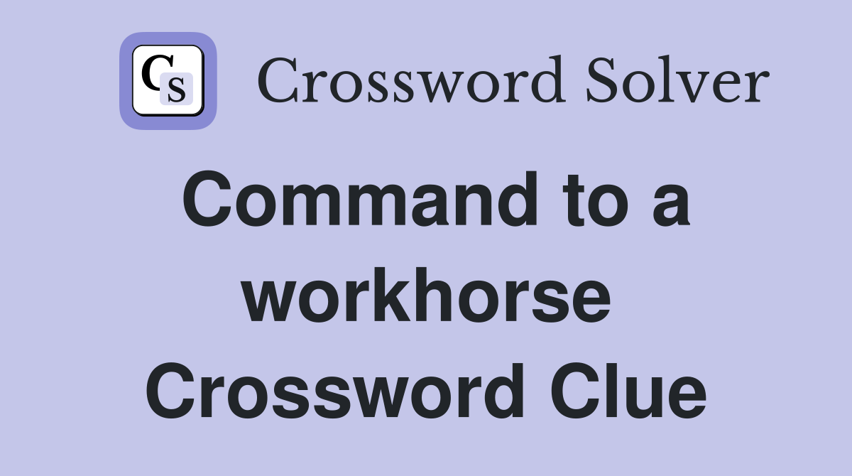 Command to a workhorse Crossword Clue