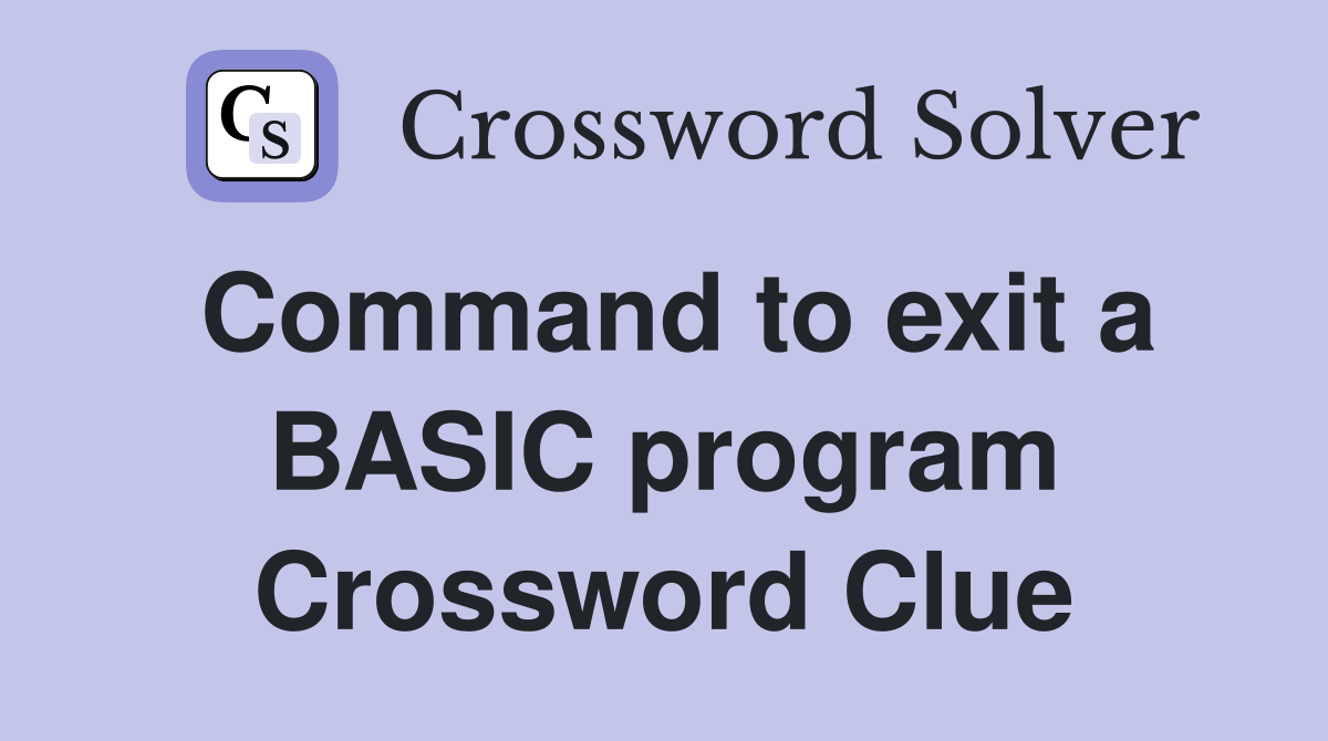 Command to exit a BASIC program Crossword Clue