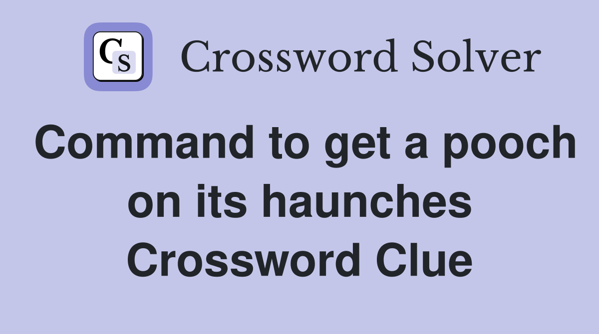 Command to get a pooch on its haunches Crossword Clue