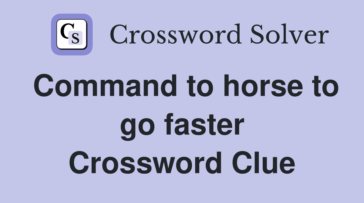 Command to horse to go faster Crossword Clue