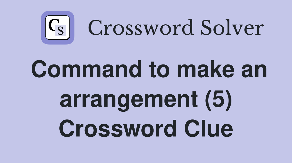 Command to make an arrangement (5) Crossword Clue