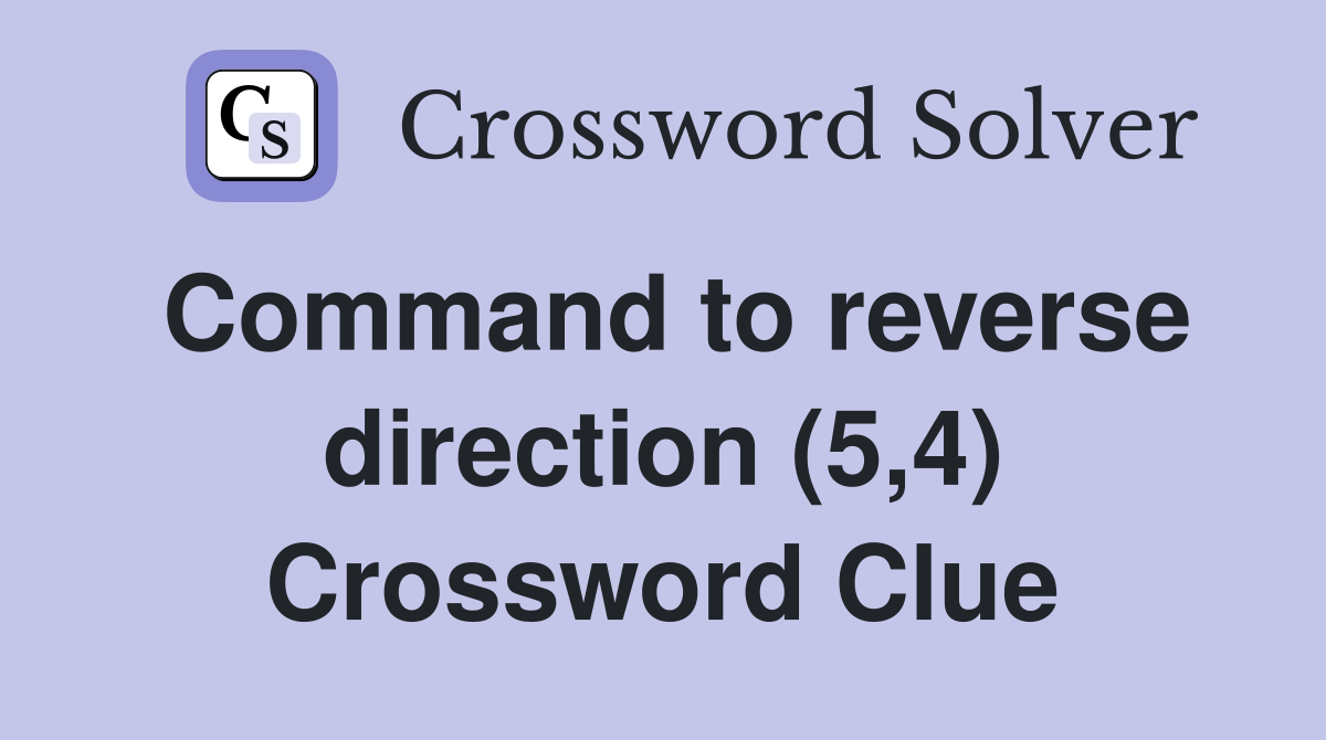 Command to reverse direction (5,4) Crossword Clue
