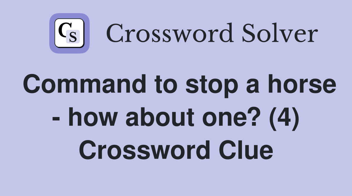 Command to stop a horse - how about one? (4) Crossword Clue