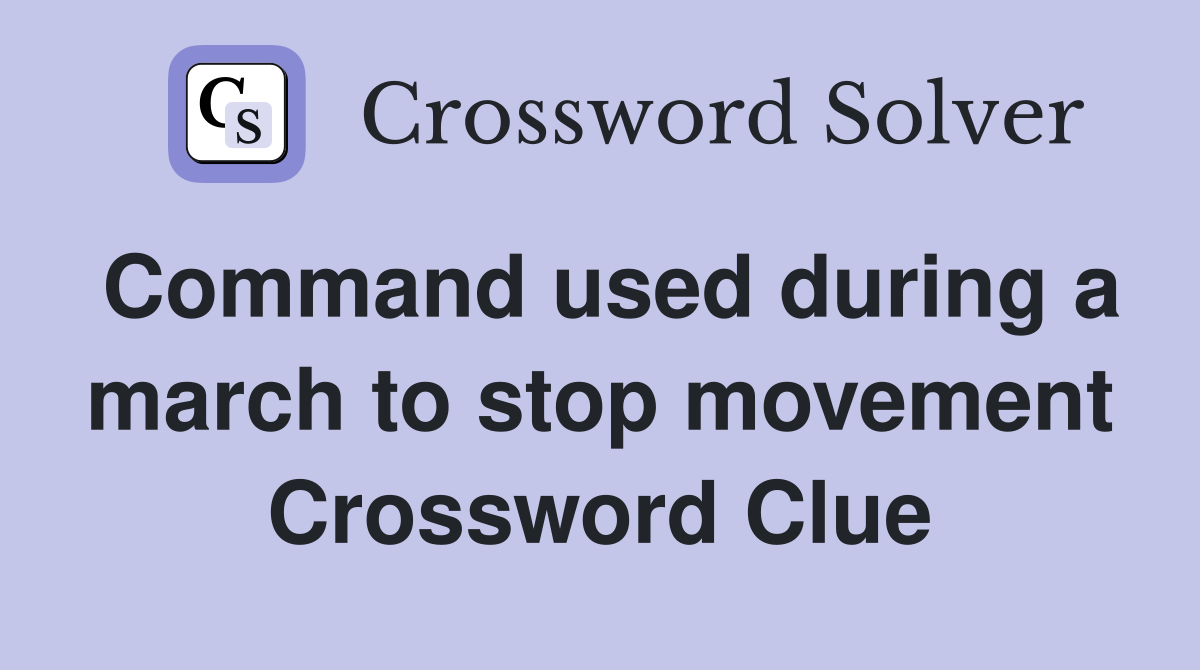 Command used during a march to stop movement Crossword Clue