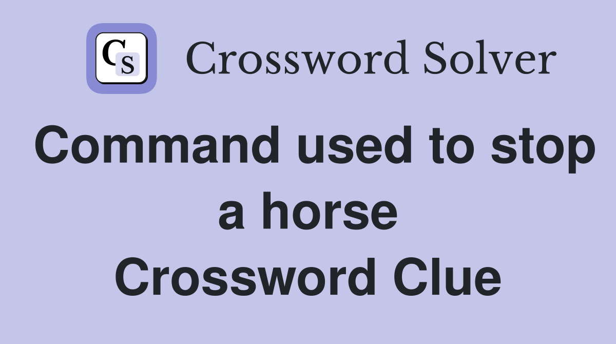 Command used to stop a horse Crossword Clue