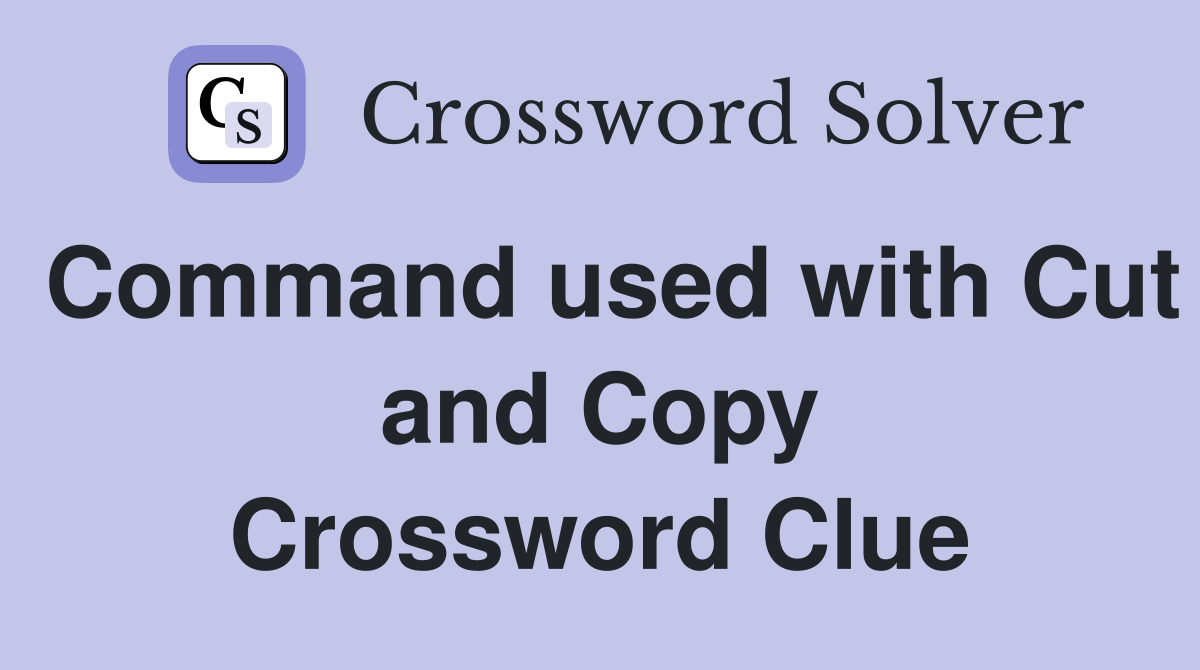 Command used with Cut and Copy Crossword Clue