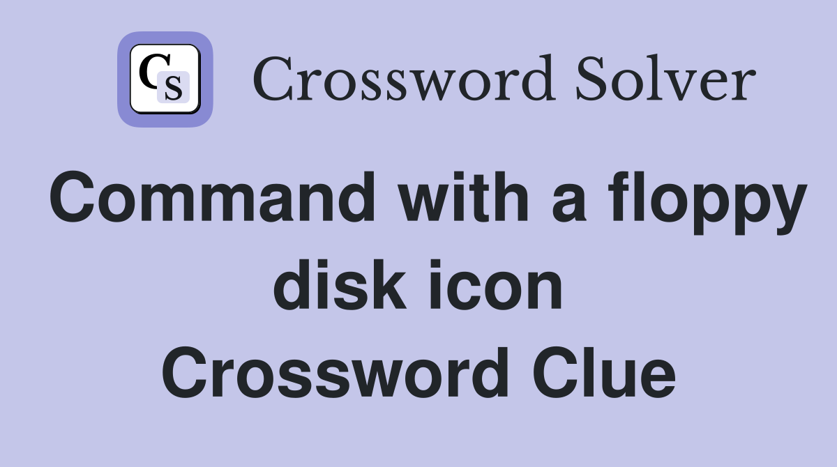 Command with a floppy disk icon Crossword Clue