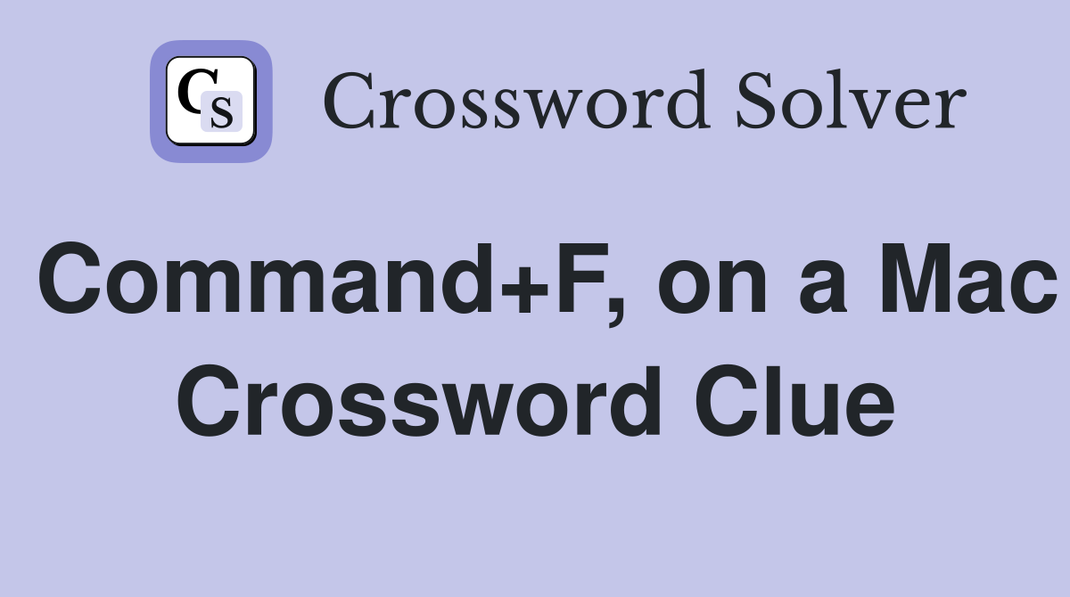 Command+F, on a Mac Crossword Clue