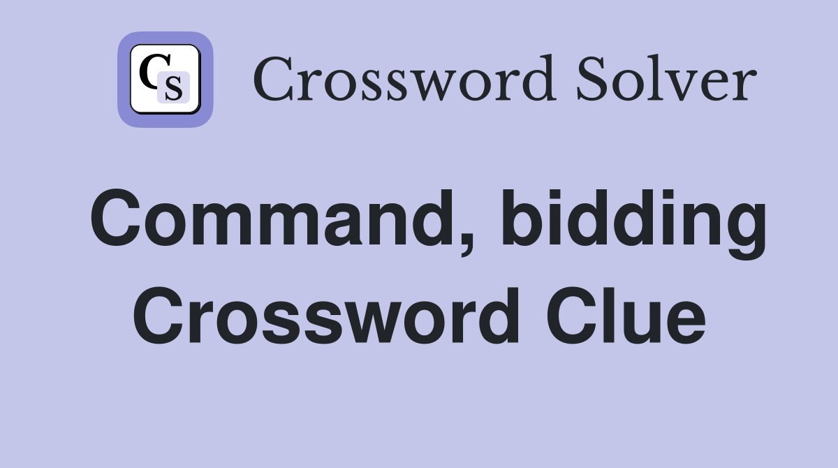 Command, bidding Crossword Clue