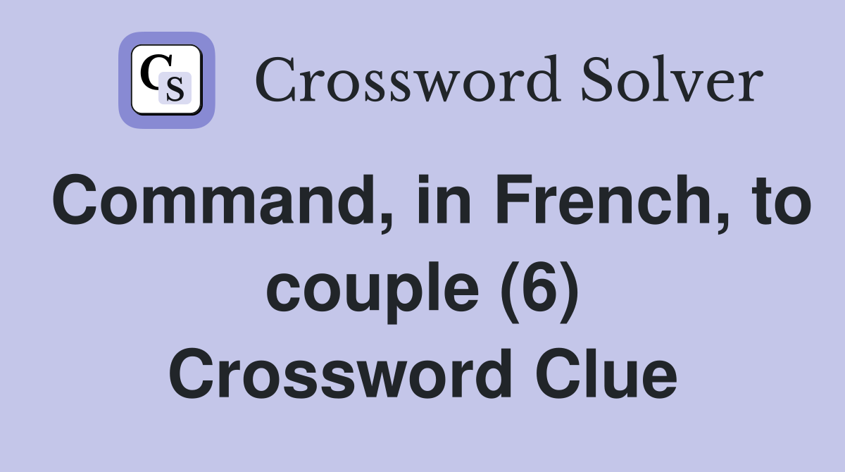 Command, in French, to couple (6) Crossword Clue