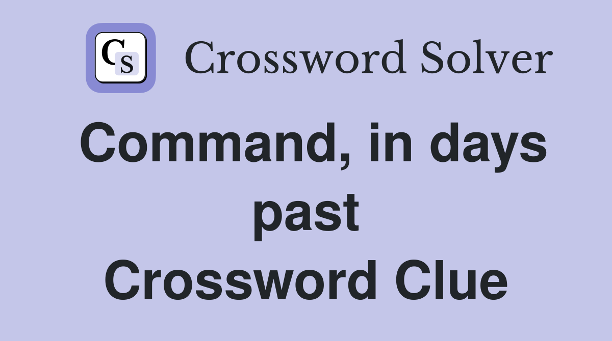 Command, in days past Crossword Clue