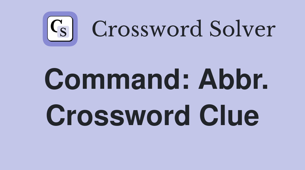 Command: Abbr. Crossword Clue