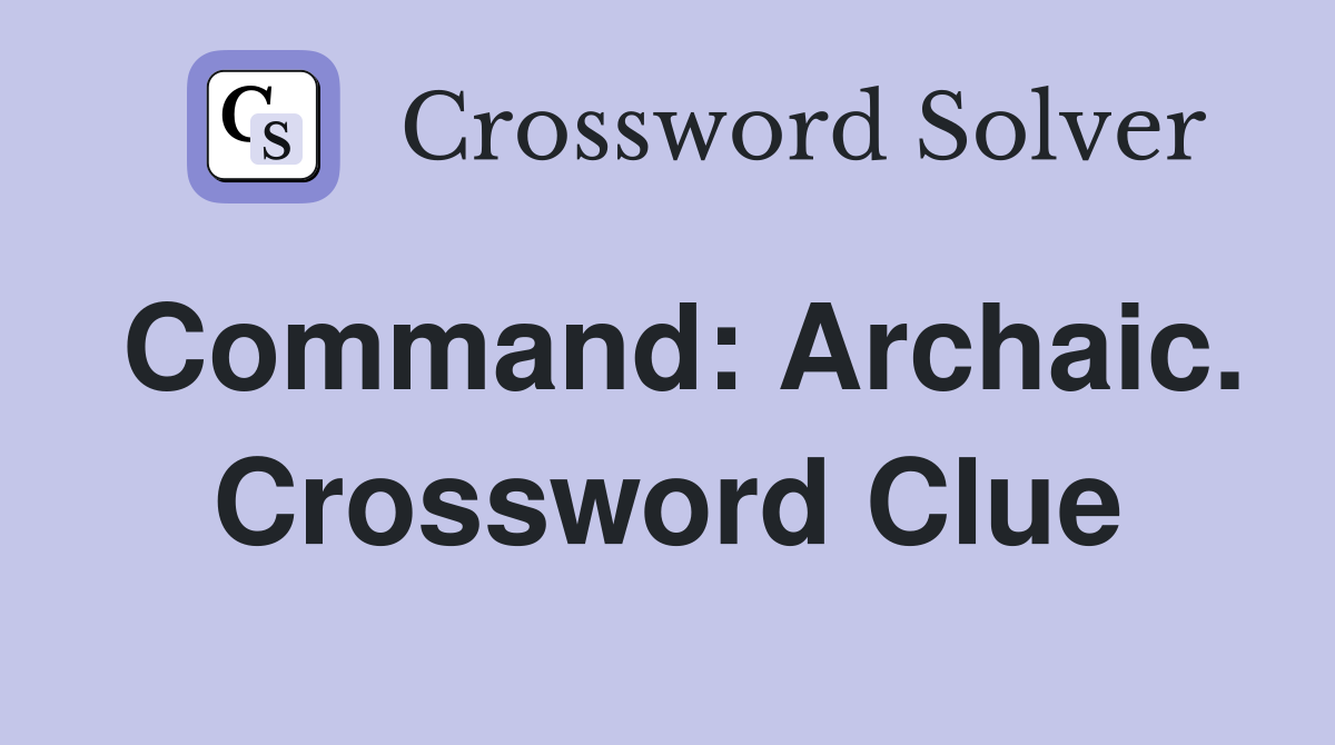 Command: Archaic. Crossword Clue