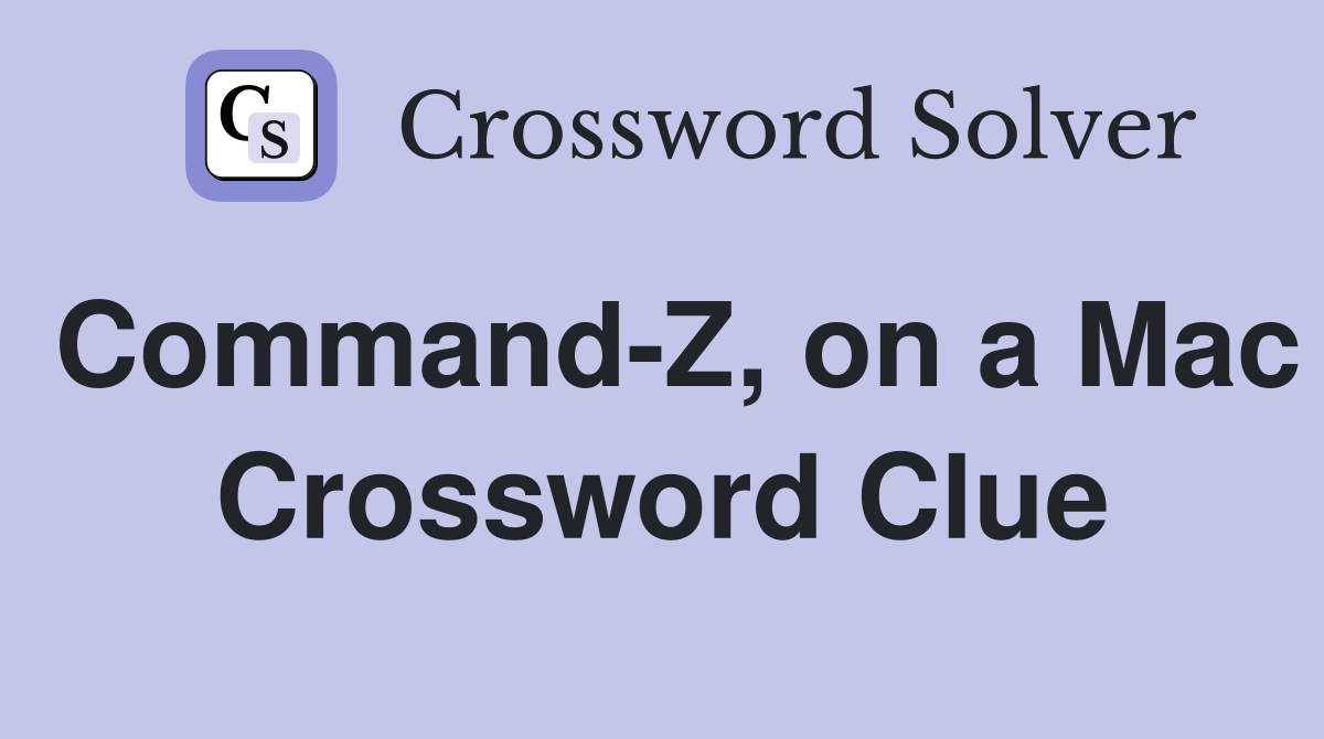 Command-Z, on a Mac Crossword Clue