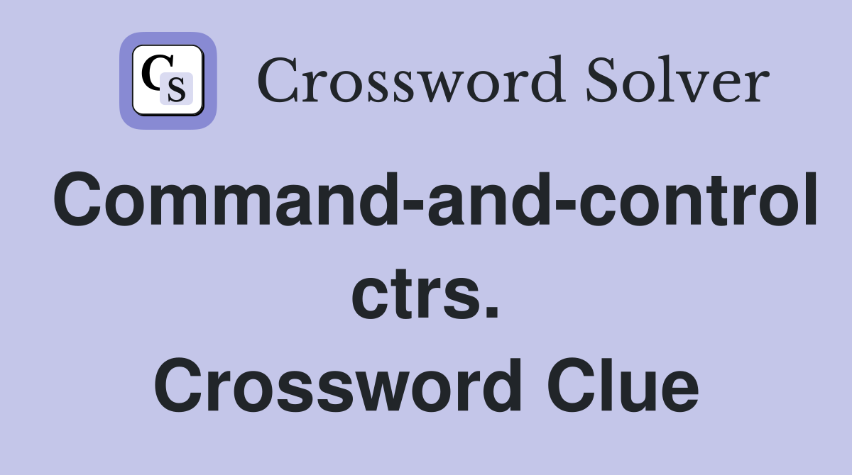 Command-and-control ctrs. Crossword Clue