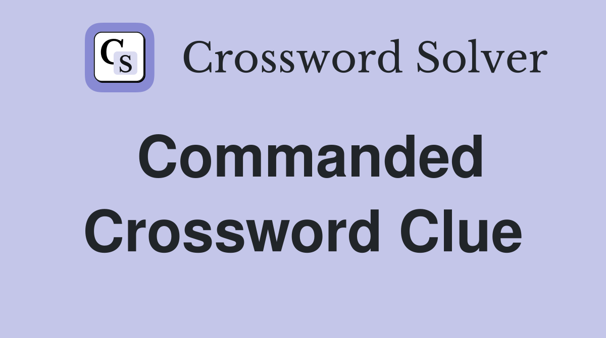 Commanded Crossword Clue Answers Crossword Solver