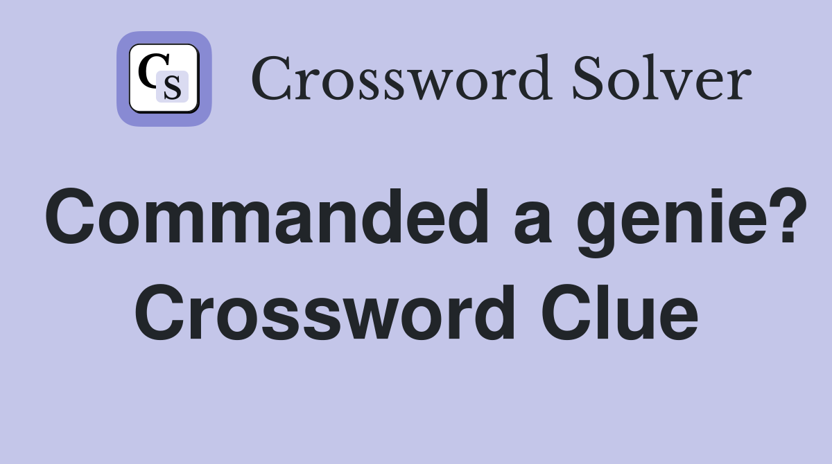 Commanded a genie? Crossword Clue