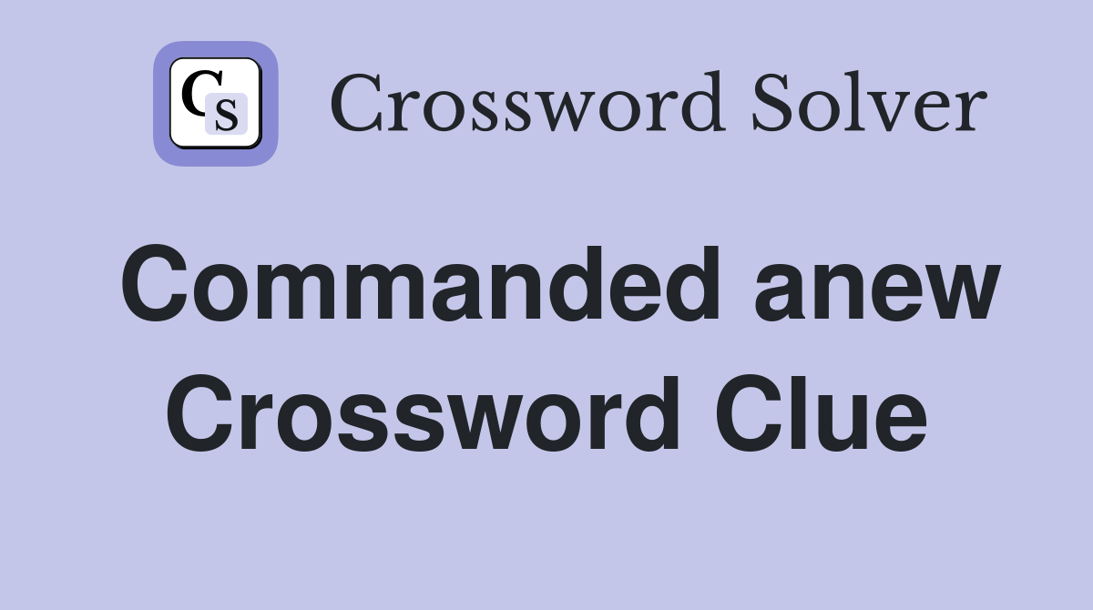 Commanded anew Crossword Clue