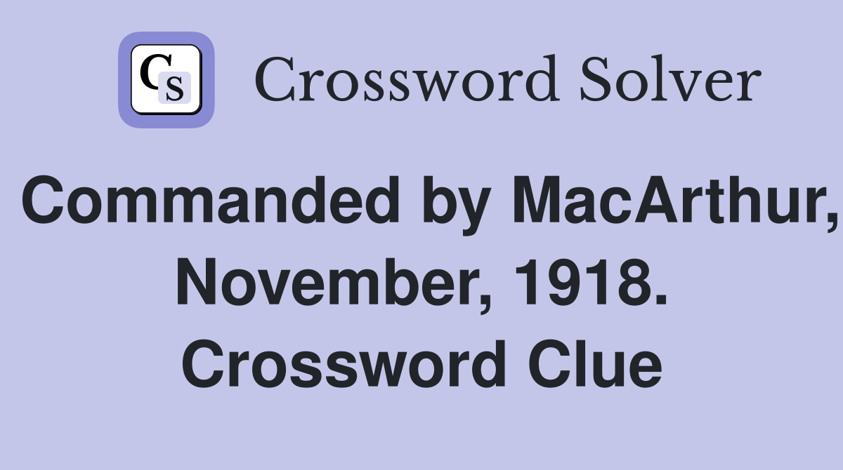 Commanded by MacArthur, November, 1918. Crossword Clue