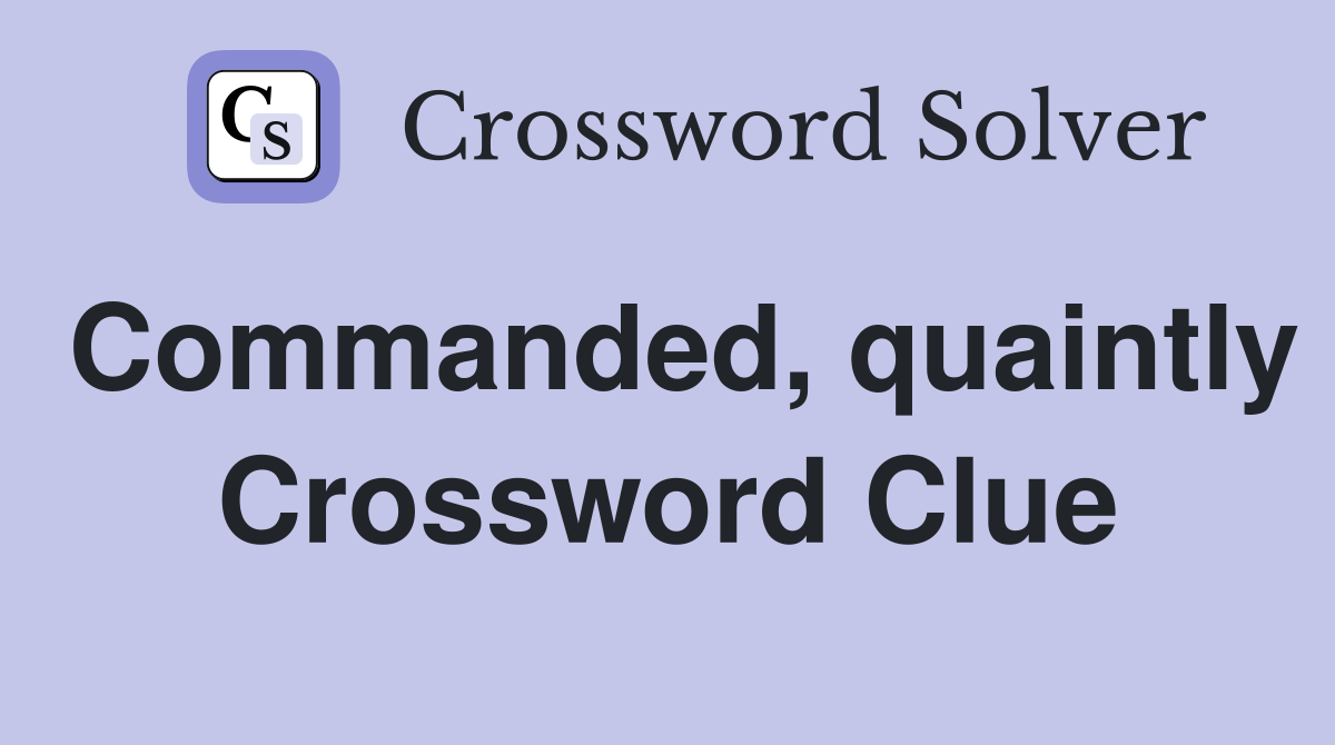 Commanded, quaintly Crossword Clue
