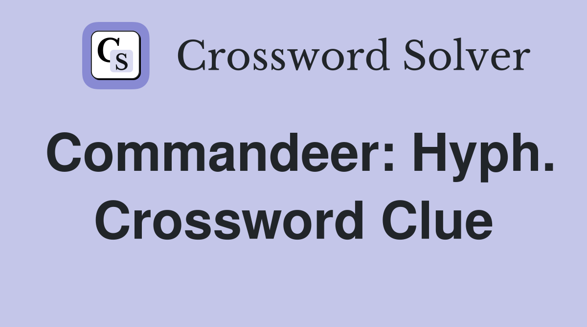 Commandeer: Hyph. Crossword Clue