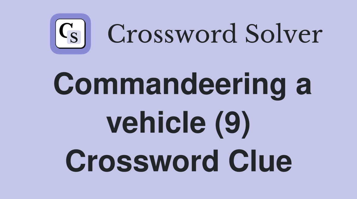 Commandeering a vehicle (9) Crossword Clue