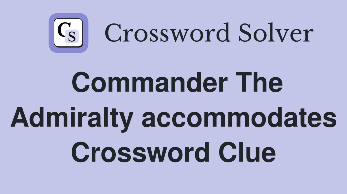 Commander The Admiralty accommodates Crossword Clue