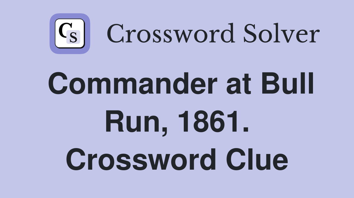 Commander at Bull Run, 1861. Crossword Clue